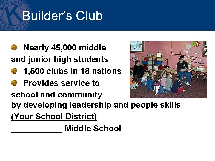 Builder’s Club Nearly 45, 000 middle and junior high students 1, 500 clubs in
