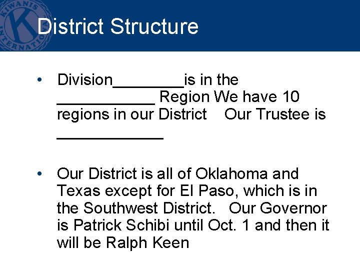 District Structure • Division____is in the ______ Region We have 10 regions in our