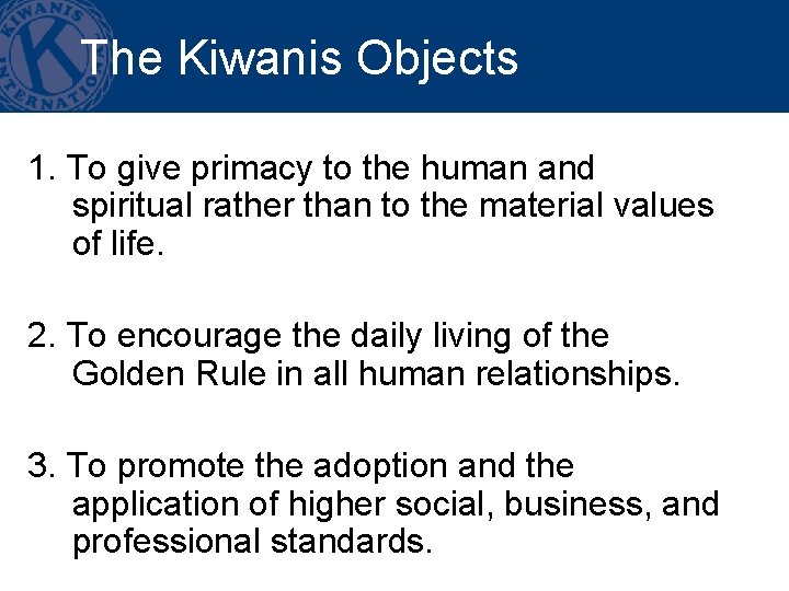 The Kiwanis Objects 1. To give primacy to the human and spiritual rather than