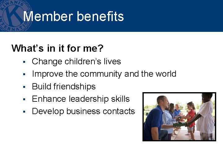 Member benefits What’s in it for me? § § § Change children’s lives Improve