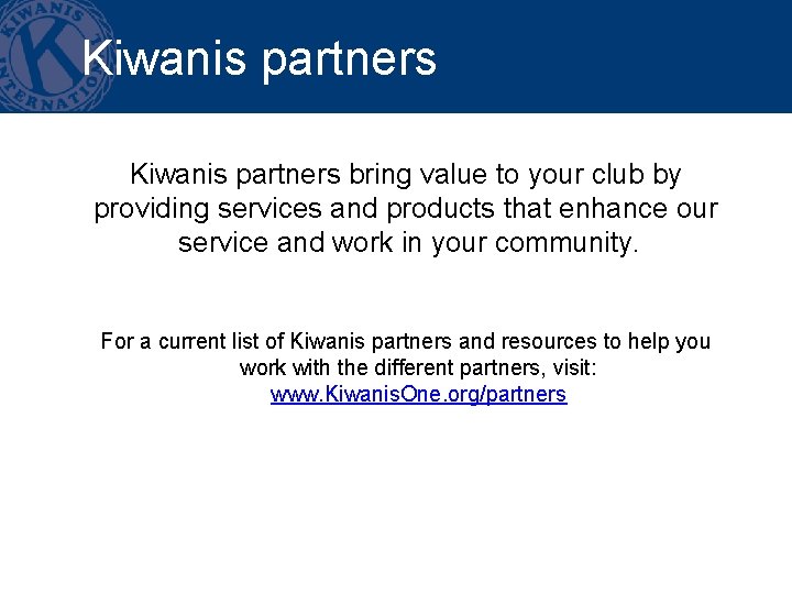Kiwanis partners bring value to your club by providing services and products that enhance