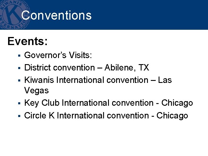 Conventions Events: § § § Governor’s Visits: District convention – Abilene, TX Kiwanis International