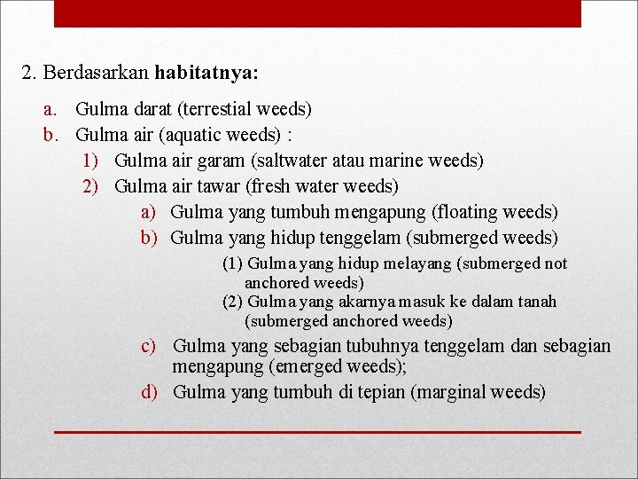 2. Berdasarkan habitatnya: a. Gulma darat (terrestial weeds) b. Gulma air (aquatic weeds) :