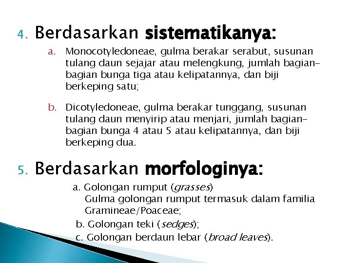 4. Berdasarkan sistematikanya: a. Monocotyledoneae, gulma berakar serabut, susunan tulang daun sejajar atau melengkung,