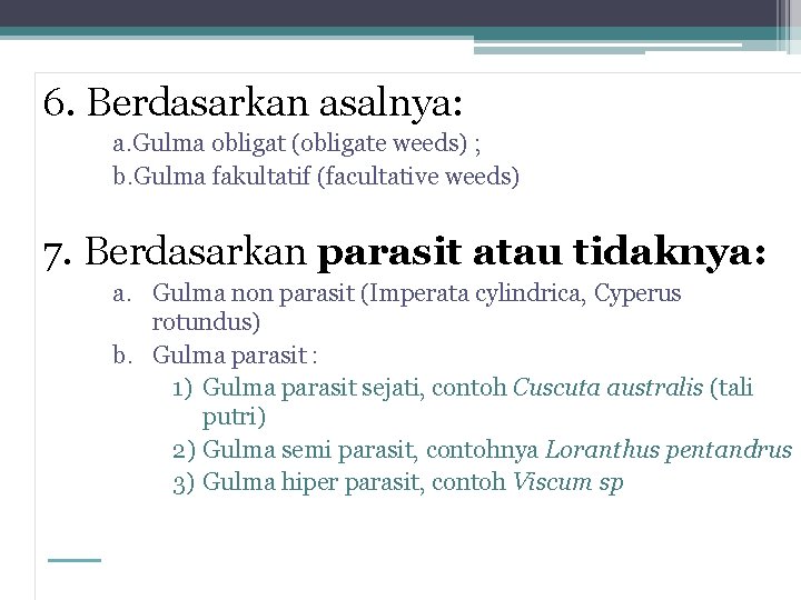 6. Berdasarkan asalnya: a. Gulma obligat (obligate weeds) ; b. Gulma fakultatif (facultative weeds)