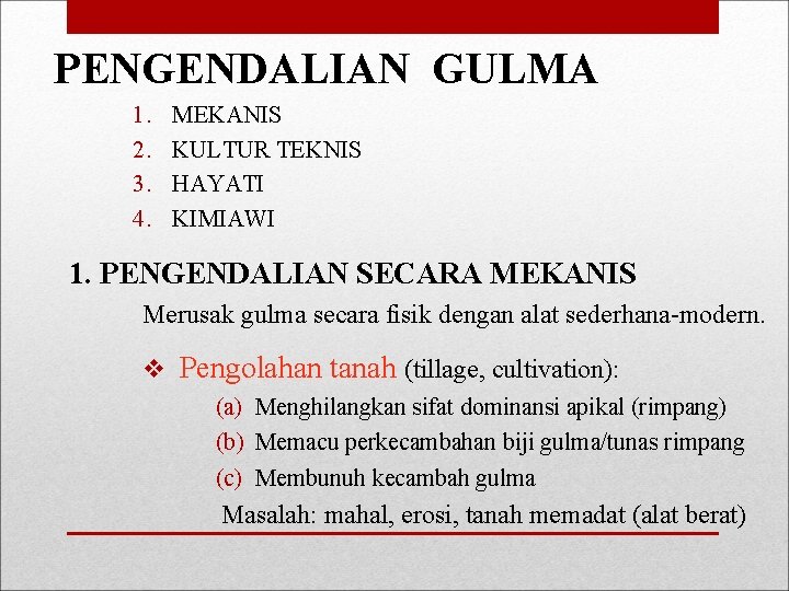 PENGENDALIAN GULMA 1. 2. 3. 4. MEKANIS KULTUR TEKNIS HAYATI KIMIAWI 1. PENGENDALIAN SECARA