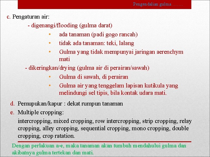 Pengendalian gulma ……. c. Pengaturan air: - digenangi/flooding (gulma darat) • ada tanaman (padi