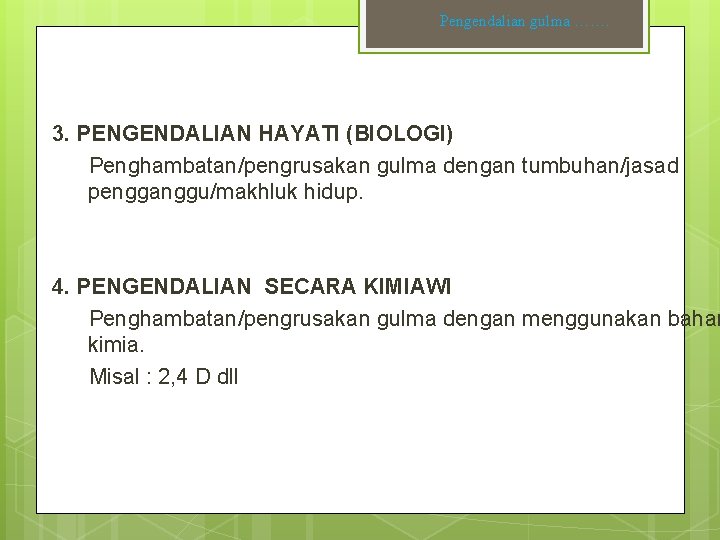 Pengendalian gulma ……. 3. PENGENDALIAN HAYATI (BIOLOGI) Penghambatan/pengrusakan gulma dengan tumbuhan/jasad pengganggu/makhluk hidup. 4.