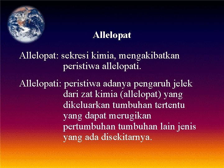 Allelopat: sekresi kimia, mengakibatkan peristiwa allelopati. Allelopati: peristiwa adanya pengaruh jelek dari zat kimia