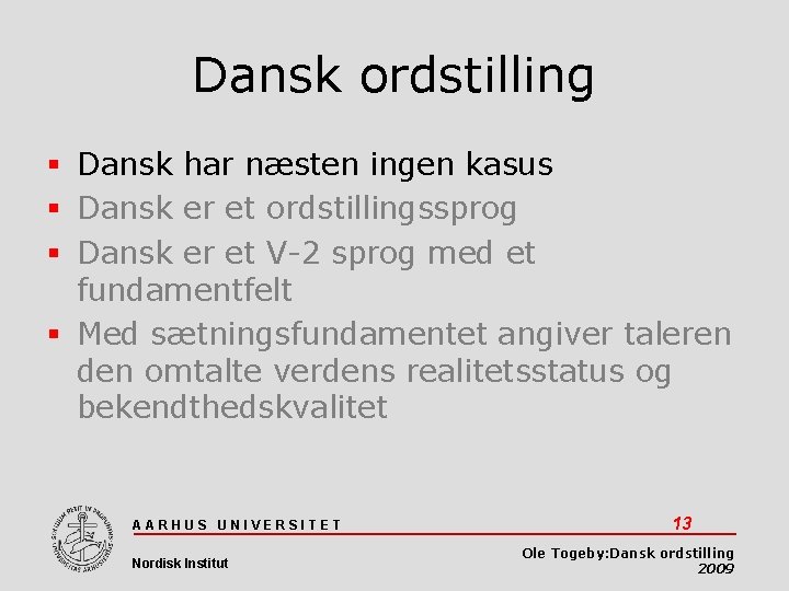 Dansk ordstilling Dansk har næsten ingen kasus Dansk er et ordstillingssprog Dansk er et