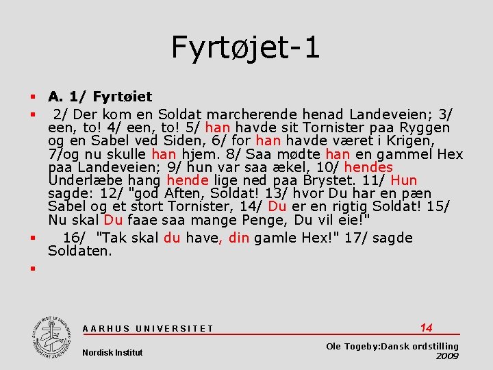 Fyrtøjet-1 A. 1/ Fyrtøiet 2/ Der kom en Soldat marcherende henad Landeveien; 3/ een,