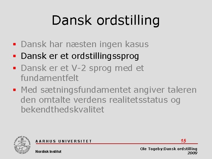 Dansk ordstilling Dansk har næsten ingen kasus Dansk er et ordstillingssprog Dansk er et