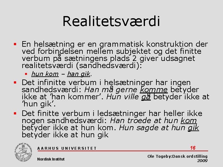 Realitetsværdi En helsætning er en grammatisk konstruktion der ved forbindelsen mellem subjektet og det