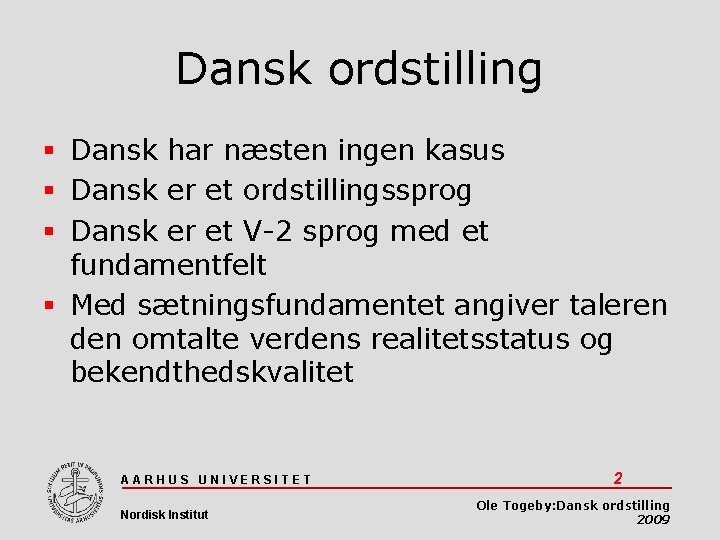 Dansk ordstilling Dansk har næsten ingen kasus Dansk er et ordstillingssprog Dansk er et