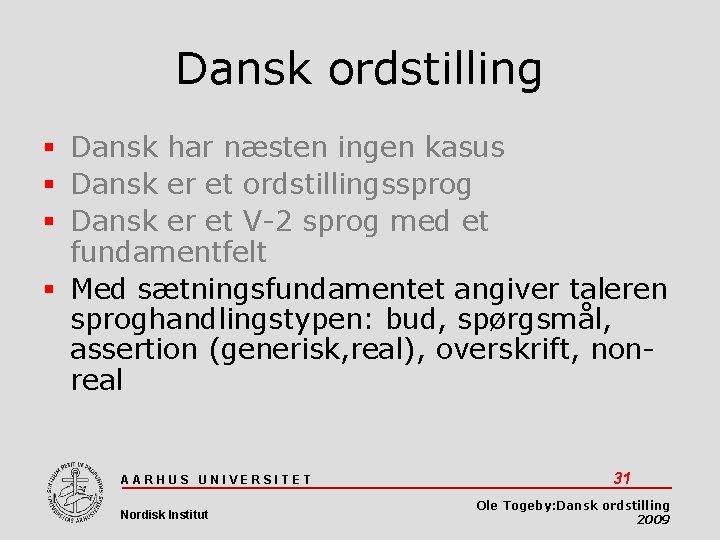 Dansk ordstilling Dansk har næsten ingen kasus Dansk er et ordstillingssprog Dansk er et