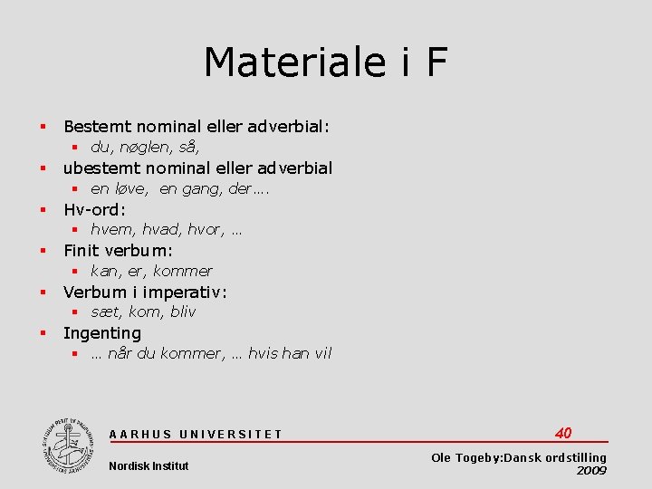 Materiale i F Bestemt nominal eller adverbial: du, nøglen, så, ubestemt nominal eller adverbial