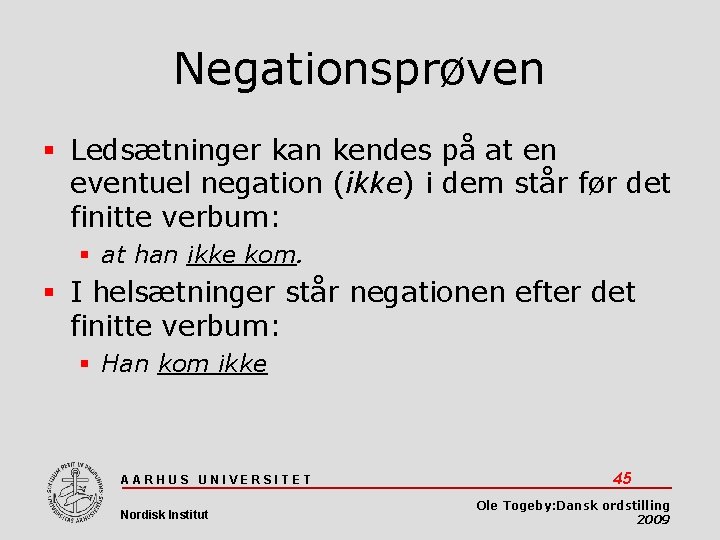 Negationsprøven Ledsætninger kan kendes på at en eventuel negation (ikke) i dem står før