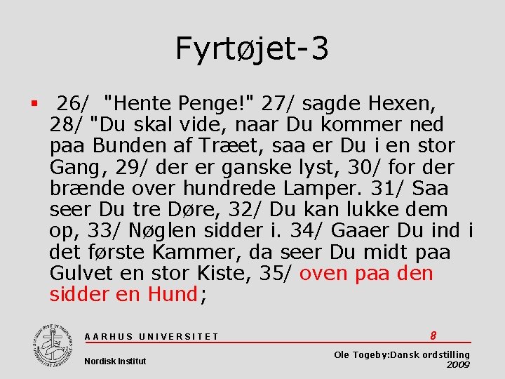 Fyrtøjet-3 26/ "Hente Penge!" 27/ sagde Hexen, 28/ "Du skal vide, naar Du kommer