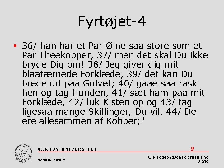 Fyrtøjet-4 36/ han har et Par Øine saa store som et Par Theekopper, 37/