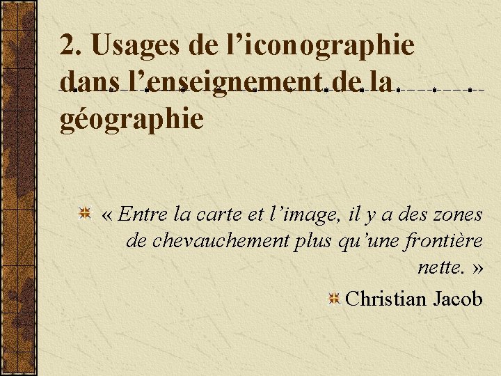 2. Usages de l’iconographie dans l’enseignement de la géographie « Entre la carte et