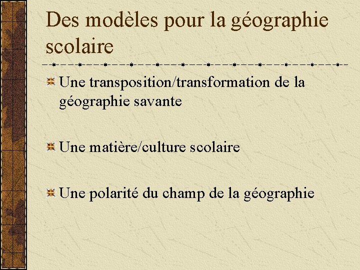 Des modèles pour la géographie scolaire Une transposition/transformation de la géographie savante Une matière/culture