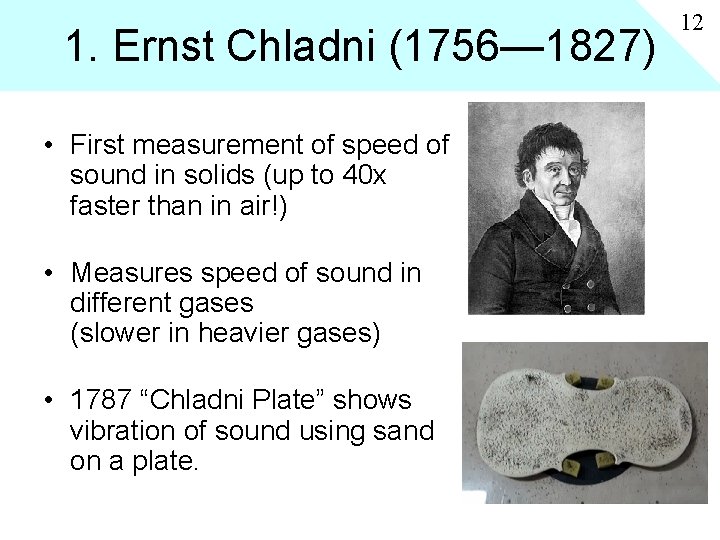 1. Ernst Chladni (1756— 1827) • First measurement of speed of sound in solids