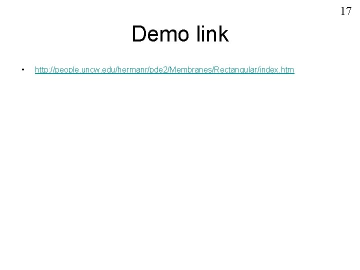 17 Demo link • http: //people. uncw. edu/hermanr/pde 2/Membranes/Rectangular/index. htm 