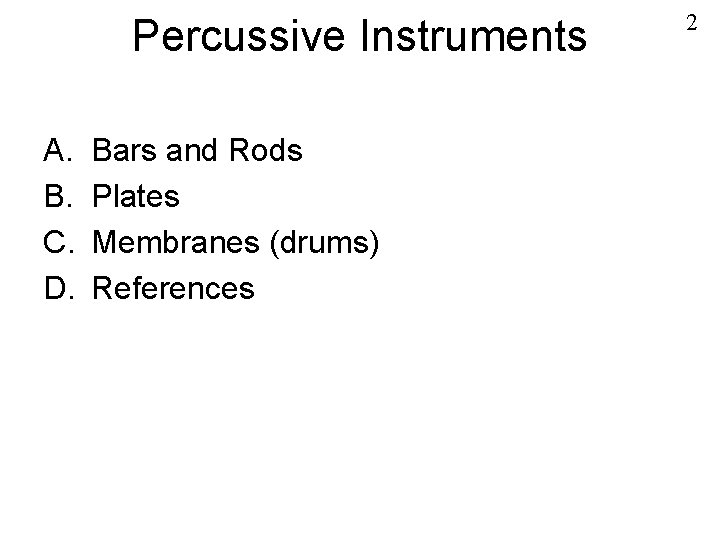 Percussive Instruments A. B. C. D. Bars and Rods Plates Membranes (drums) References 2