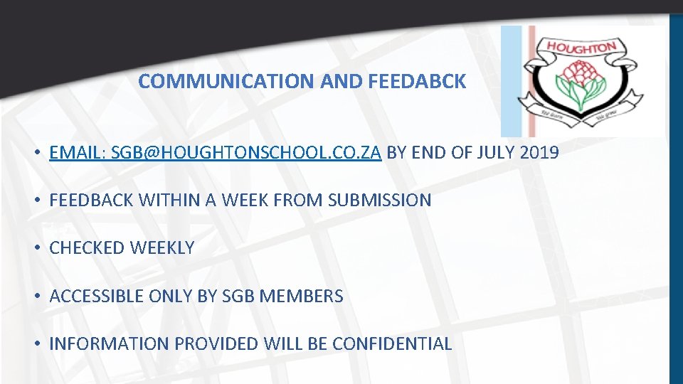 COMMUNICATION AND FEEDABCK • EMAIL: SGB@HOUGHTONSCHOOL. CO. ZA BY END OF JULY 2019 •