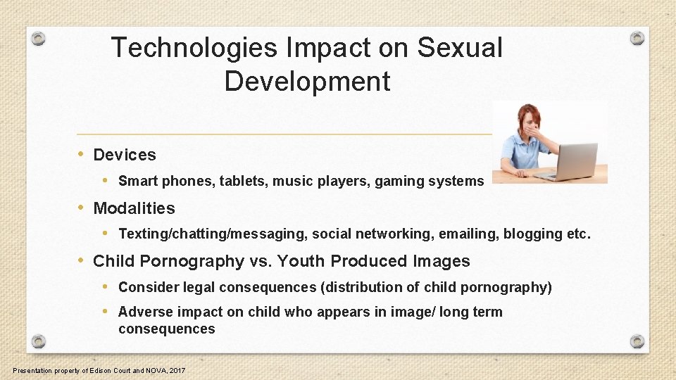 Technologies Impact on Sexual Development • Devices • Smart phones, tablets, music players, gaming