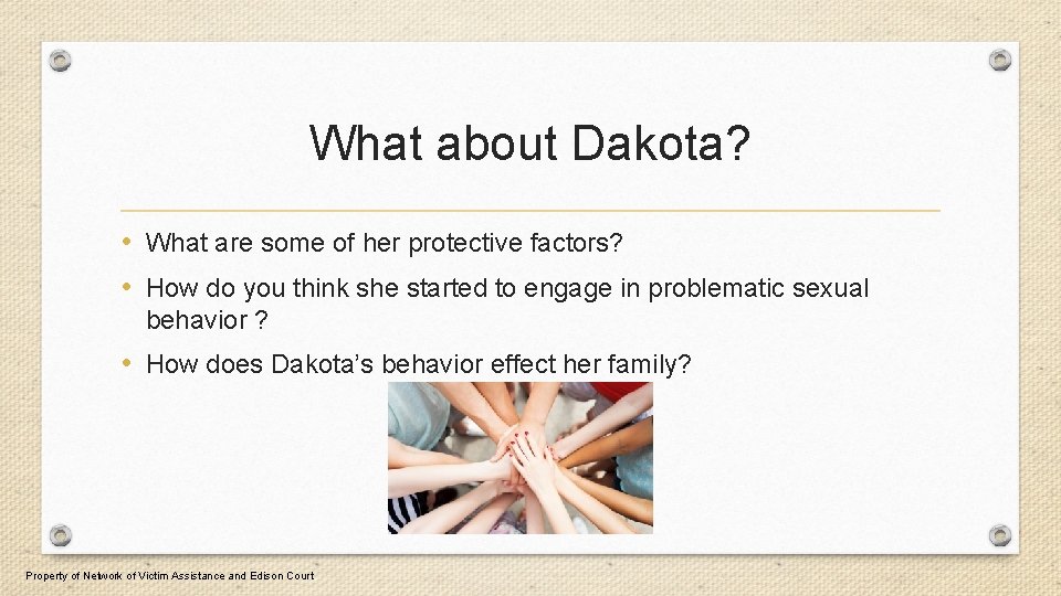 What about Dakota? • What are some of her protective factors? • How do