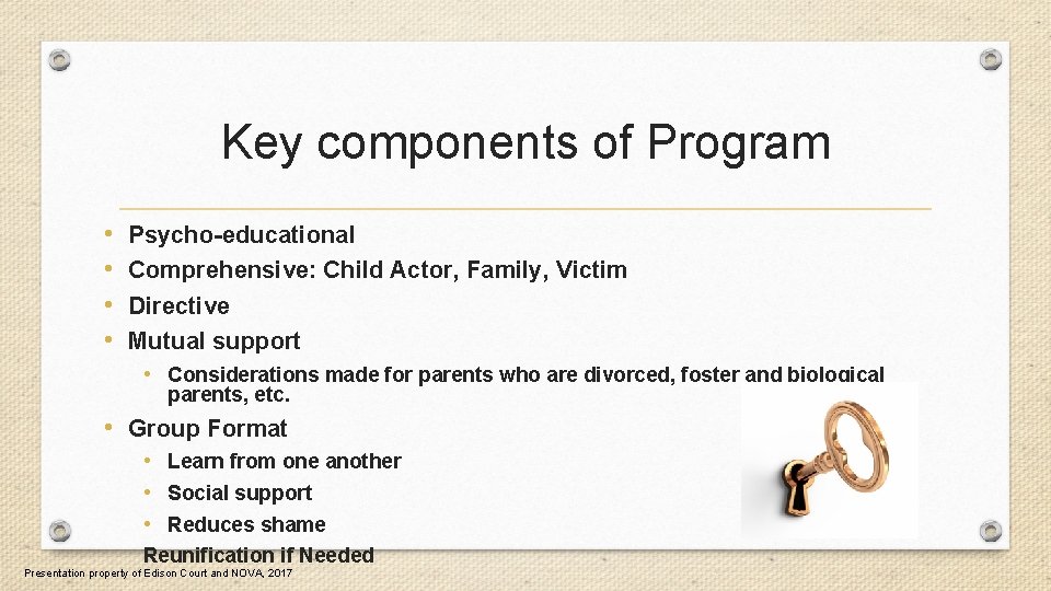 Key components of Program • • Psycho-educational Comprehensive: Child Actor, Family, Victim Directive Mutual