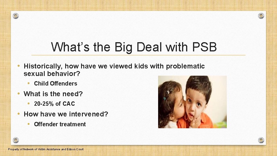 What’s the Big Deal with PSB • Historically, how have we viewed kids with