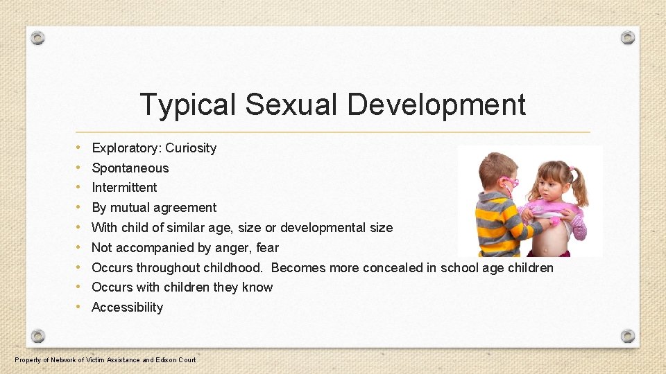 Typical Sexual Development • • • Exploratory: Curiosity Spontaneous Intermittent By mutual agreement With