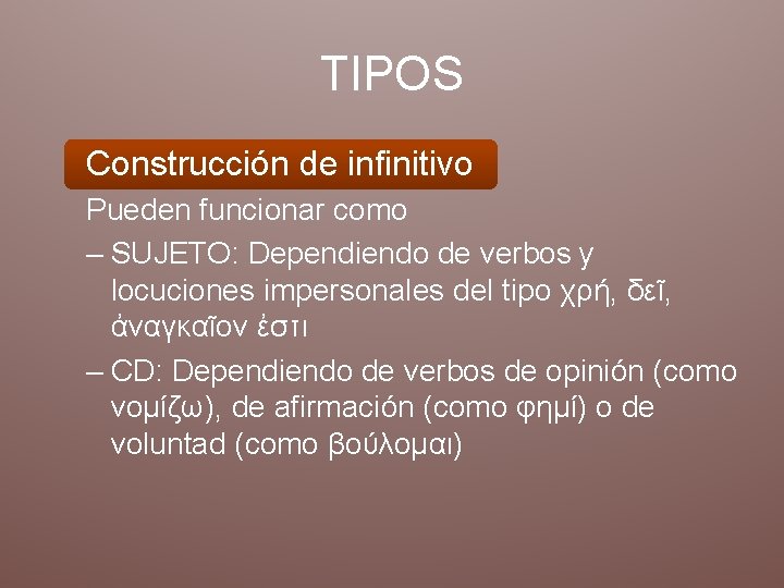 TIPOS Construcción de infinitivo Pueden funcionar como – SUJETO: Dependiendo de verbos y locuciones TIPOS Construcción de infinitivo Pueden funcionar como – SUJETO: Dependiendo de verbos y locuciones