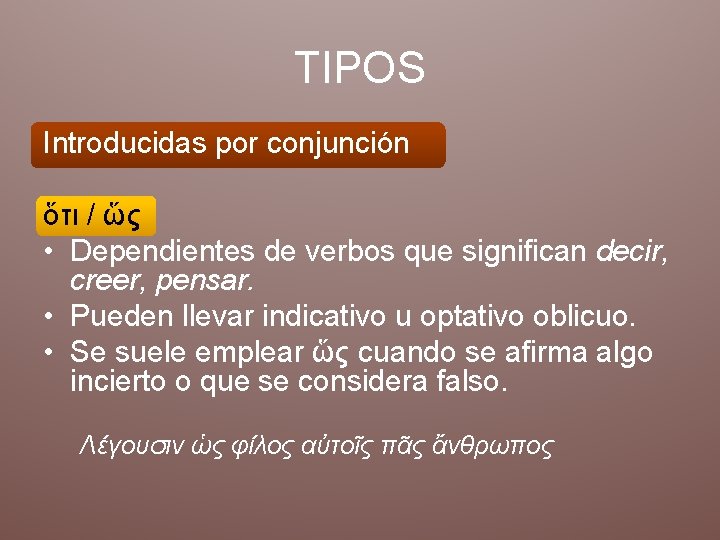 TIPOS Introducidas por conjunción ὅτι / ὥς • Dependientes de verbos que significan decir, TIPOS Introducidas por conjunción ὅτι / ὥς • Dependientes de verbos que significan decir,