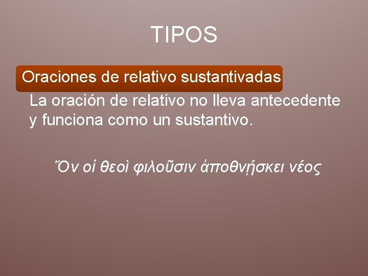 TIPOS Oraciones de relativo sustantivadas La oración de relativo no lleva antecedente y funciona TIPOS Oraciones de relativo sustantivadas La oración de relativo no lleva antecedente y funciona