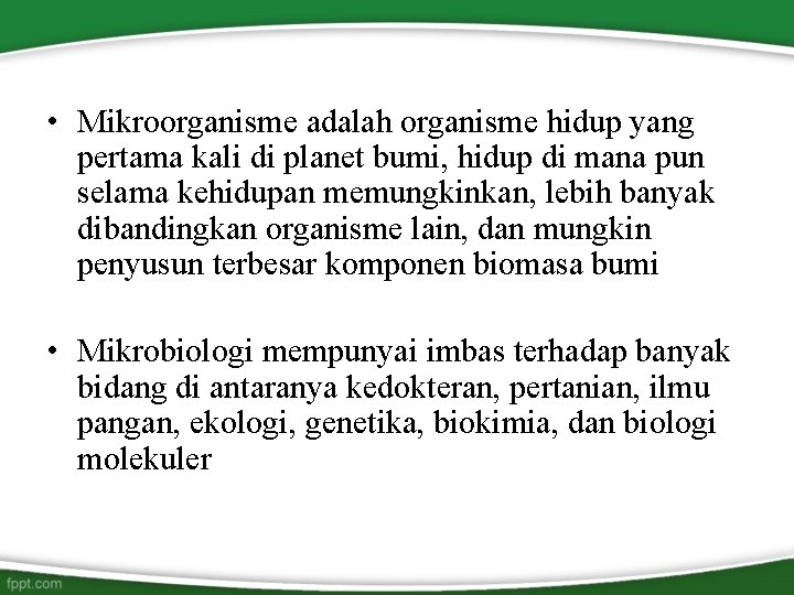  • Mikroorganisme adalah organisme hidup yang pertama kali di planet bumi, hidup di