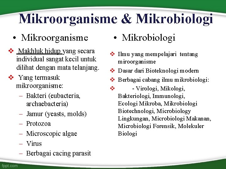 Mikroorganisme & Mikrobiologi • Mikroorganisme v Makhluk hidup yang secara individual sangat kecil untuk