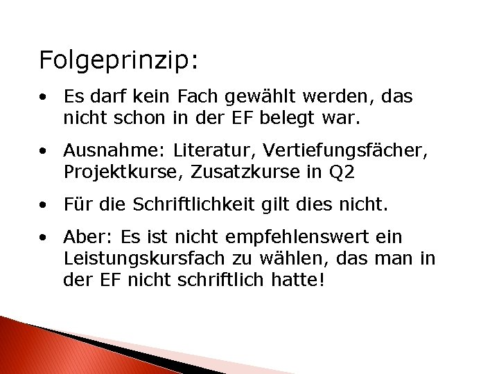 Folgeprinzip: • Es darf kein Fach gewählt werden, das nicht schon in der EF