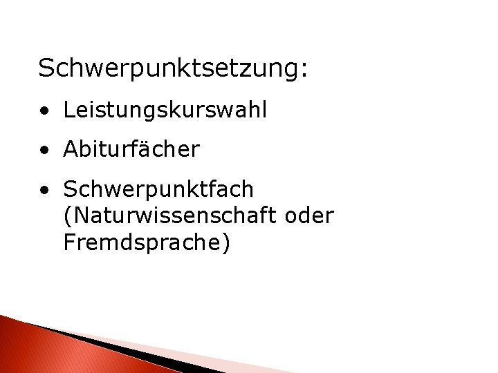 Schwerpunktsetzung: • Leistungskurswahl • Abiturfächer • Schwerpunktfach (Naturwissenschaft oder Fremdsprache) 