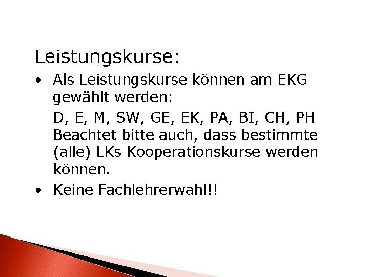 Leistungskurse: • Als Leistungskurse können am EKG gewählt werden: D, E, M, SW, GE,