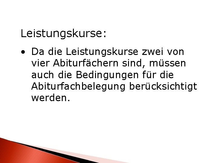 Leistungskurse: • Da die Leistungskurse zwei von vier Abiturfächern sind, müssen auch die Bedingungen