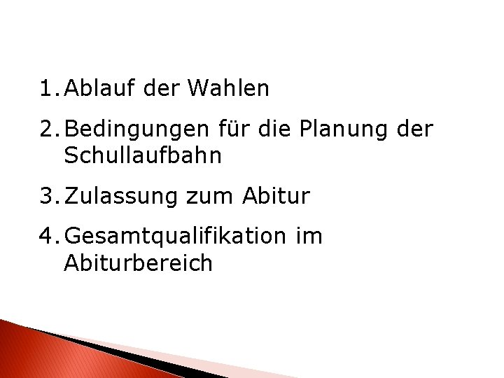 1. Ablauf der Wahlen 2. Bedingungen für die Planung der Schullaufbahn 3. Zulassung zum