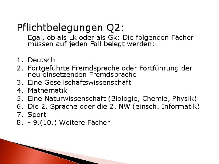 Pflichtbelegungen Q 2: Egal, ob als Lk oder als Gk: Die folgenden Fächer müssen