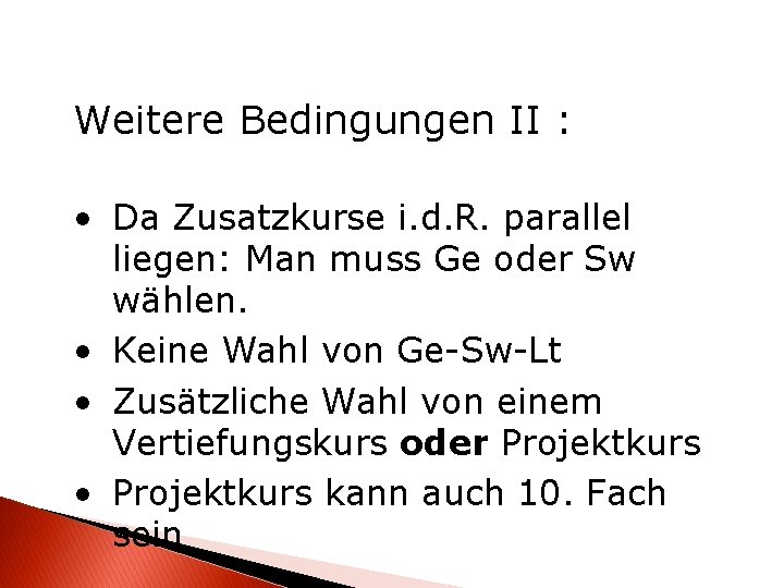 Weitere Bedingungen II : • Da Zusatzkurse i. d. R. parallel liegen: Man muss