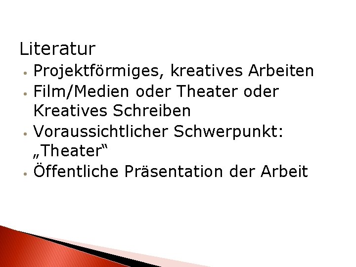 Literatur • • Projektförmiges, kreatives Arbeiten Film/Medien oder Theater oder Kreatives Schreiben Voraussichtlicher Schwerpunkt: