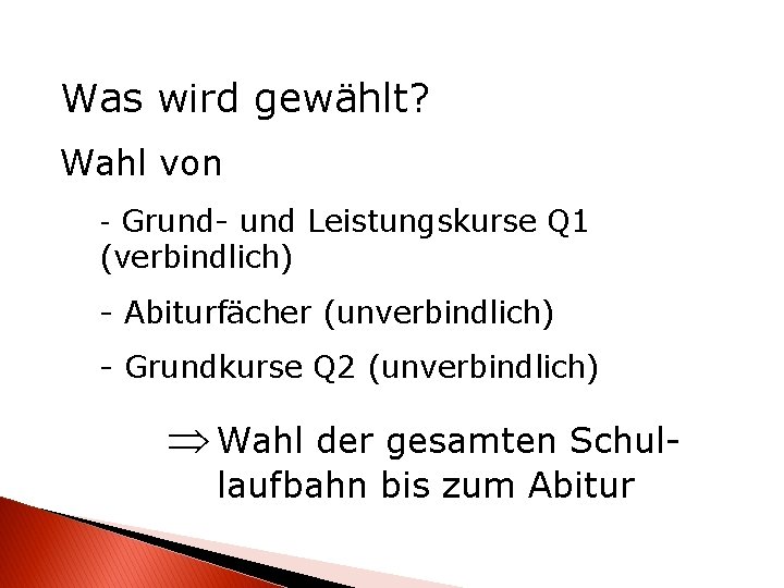 Was wird gewählt? Wahl von - Grund- und Leistungskurse Q 1 (verbindlich) - Abiturfächer