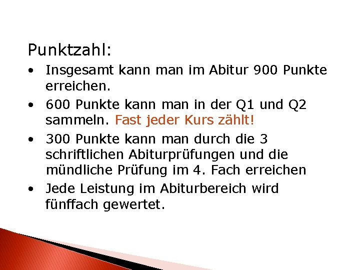 Punktzahl: • Insgesamt kann man im Abitur 900 Punkte erreichen. • 600 Punkte kann