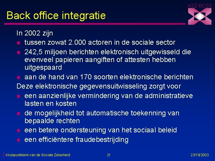 KSZ-BCSS Back office integratie In 2002 zijn n tussen zowat 2. 000 actoren in